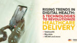5 Technologies To Revolutionize Healthcare Delivery