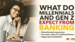 What Do Millennials and Gen Z Expect From Banking